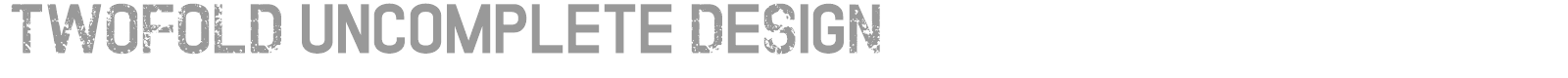 Twofold Uncomplete Design font preview